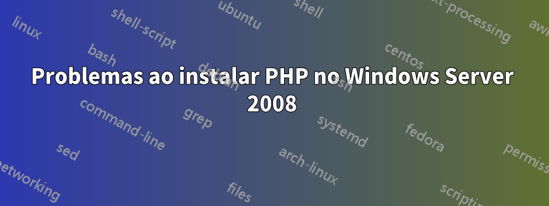 Problemas ao instalar PHP no Windows Server 2008