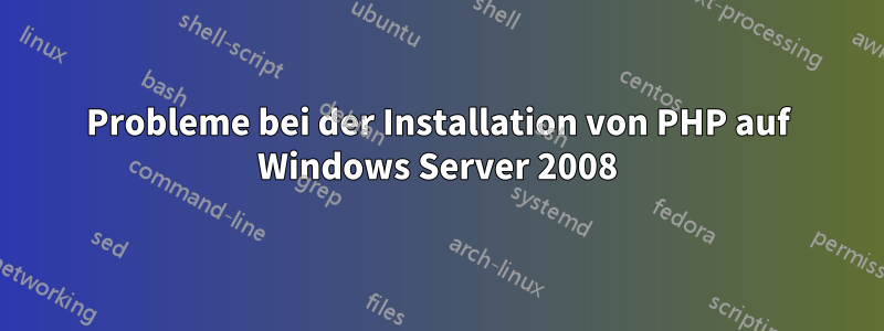 Probleme bei der Installation von PHP auf Windows Server 2008