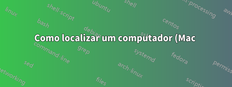Como localizar um computador (Mac) em uma intranet?