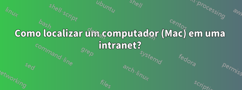 Como localizar um computador (Mac) em uma intranet?