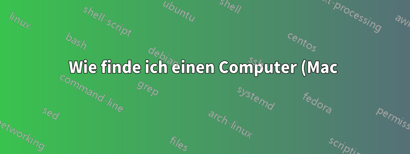 Wie finde ich einen Computer (Mac) in einem Intranet?