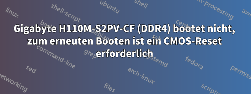 Gigabyte H110M-S2PV-CF (DDR4) bootet nicht, zum erneuten Booten ist ein CMOS-Reset erforderlich