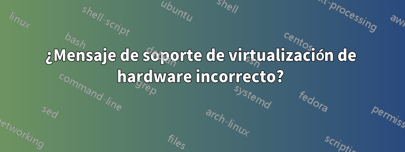 ¿Mensaje de soporte de virtualización de hardware incorrecto?