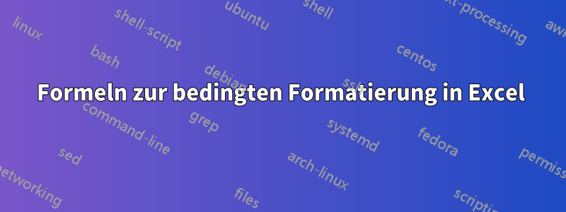 Formeln zur bedingten Formatierung in Excel