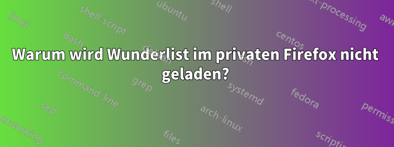 Warum wird Wunderlist im privaten Firefox nicht geladen?