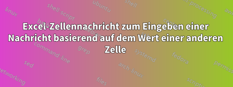 Excel-Zellennachricht zum Eingeben einer Nachricht basierend auf dem Wert einer anderen Zelle