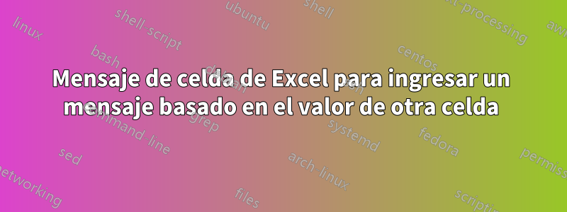 Mensaje de celda de Excel para ingresar un mensaje basado en el valor de otra celda