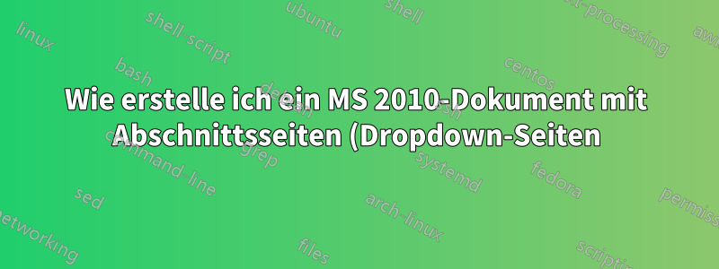 Wie erstelle ich ein MS 2010-Dokument mit Abschnittsseiten (Dropdown-Seiten)?