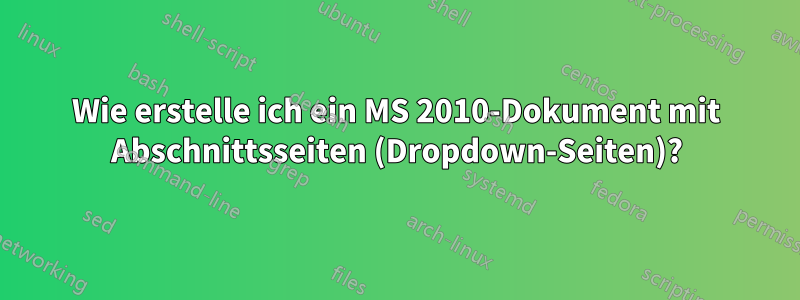 Wie erstelle ich ein MS 2010-Dokument mit Abschnittsseiten (Dropdown-Seiten)?