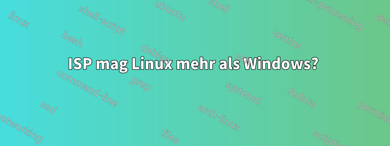 ISP mag Linux mehr als Windows?