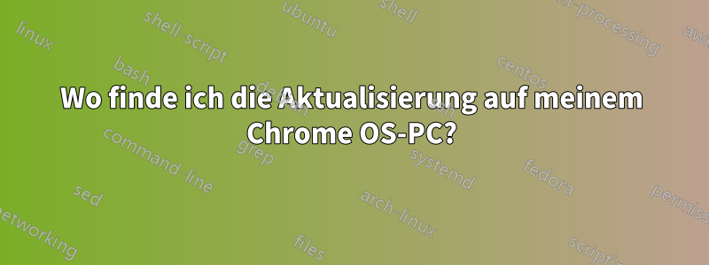 Wo finde ich die Aktualisierung auf meinem Chrome OS-PC?