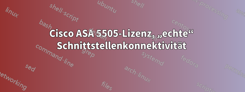 Cisco ASA 5505-Lizenz, „echte“ Schnittstellenkonnektivität