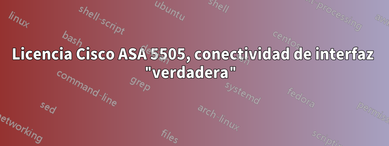 Licencia Cisco ASA 5505, conectividad de interfaz "verdadera"