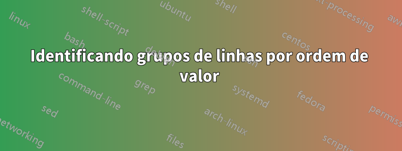 Identificando grupos de linhas por ordem de valor