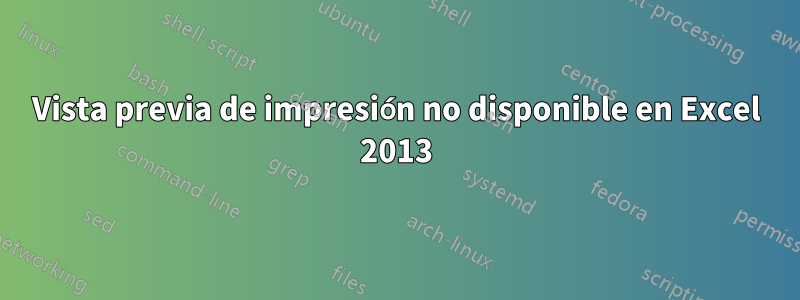 Vista previa de impresión no disponible en Excel 2013