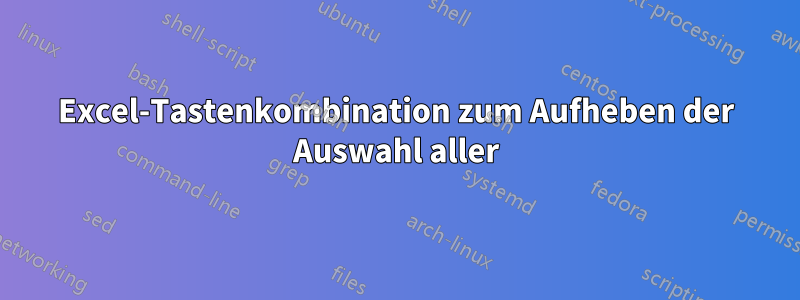 Excel-Tastenkombination zum Aufheben der Auswahl aller