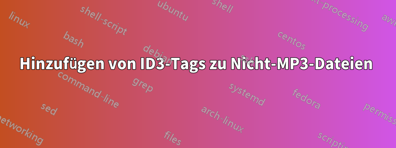 Hinzufügen von ID3-Tags zu Nicht-MP3-Dateien