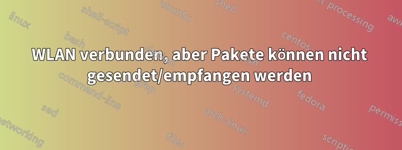 WLAN verbunden, aber Pakete können nicht gesendet/empfangen werden