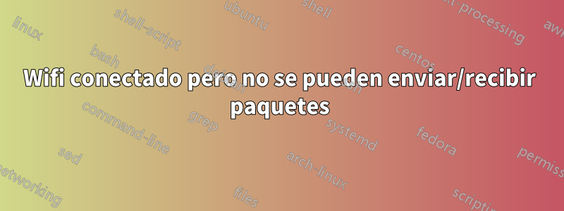 Wifi conectado pero no se pueden enviar/recibir paquetes