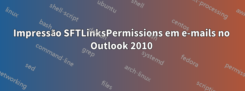 Impressão SFTLinksPermissions em e-mails no Outlook 2010