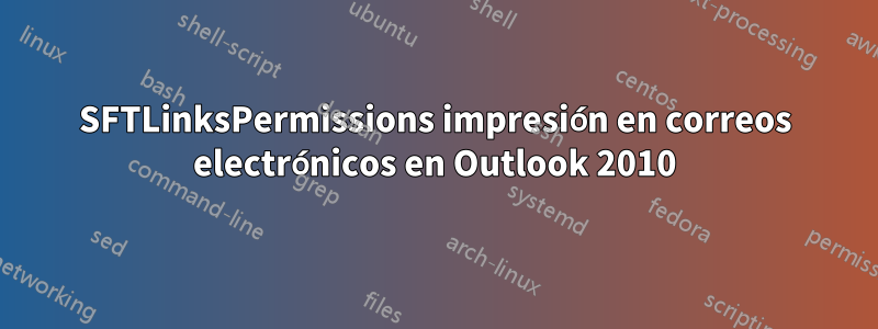 SFTLinksPermissions impresión en correos electrónicos en Outlook 2010