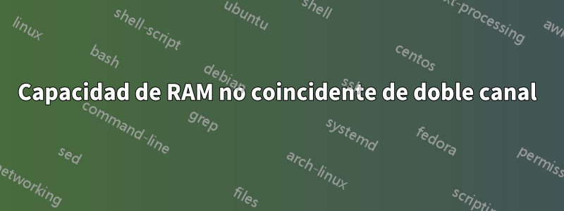 Capacidad de RAM no coincidente de doble canal 