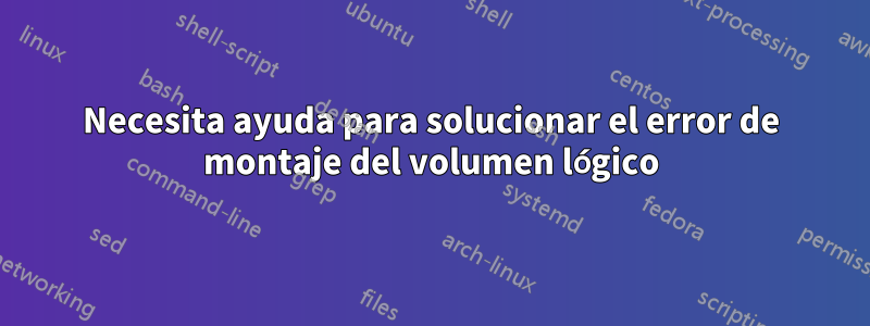 Necesita ayuda para solucionar el error de montaje del volumen lógico