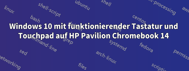 Windows 10 mit funktionierender Tastatur und Touchpad auf HP Pavilion Chromebook 14