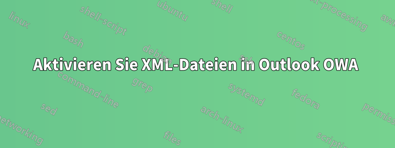 Aktivieren Sie XML-Dateien in Outlook OWA