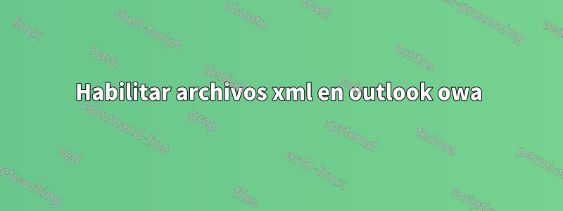 Habilitar archivos xml en outlook owa