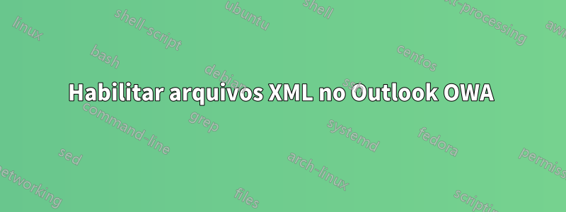 Habilitar arquivos XML no Outlook OWA