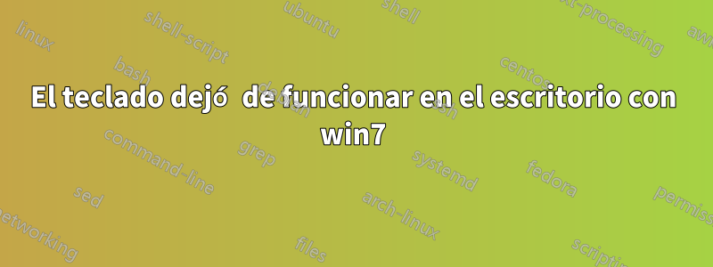 El teclado dejó de funcionar en el escritorio con win7