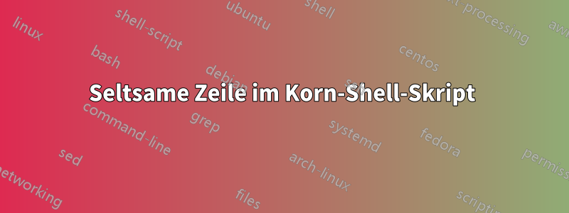 Seltsame Zeile im Korn-Shell-Skript