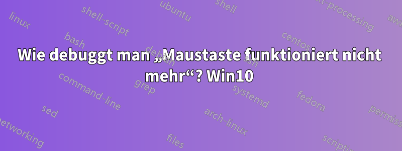 Wie debuggt man „Maustaste funktioniert nicht mehr“? Win10