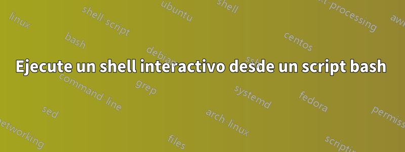 Ejecute un shell interactivo desde un script bash