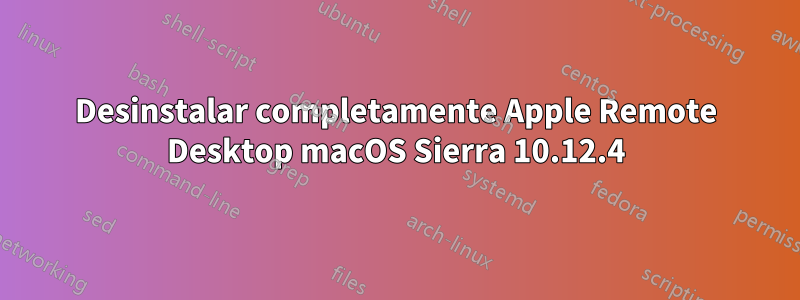 Desinstalar completamente Apple Remote Desktop macOS Sierra 10.12.4