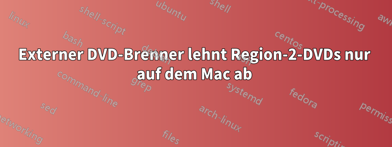 Externer DVD-Brenner lehnt Region-2-DVDs nur auf dem Mac ab