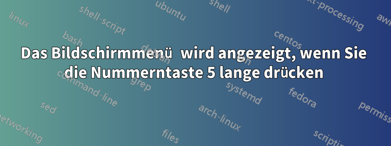 Das Bildschirmmenü wird angezeigt, wenn Sie die Nummerntaste 5 lange drücken