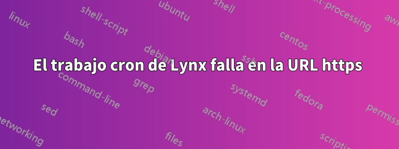 El trabajo cron de Lynx falla en la URL https