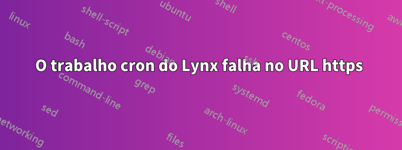 O trabalho cron do Lynx falha no URL https