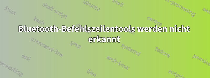 Bluetooth-Befehlszeilentools werden nicht erkannt