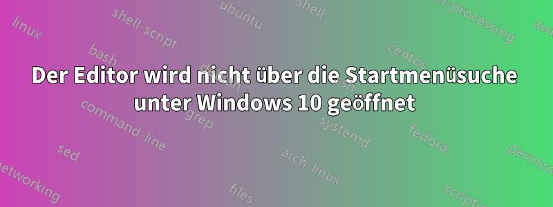 Der Editor wird nicht über die Startmenüsuche unter Windows 10 geöffnet