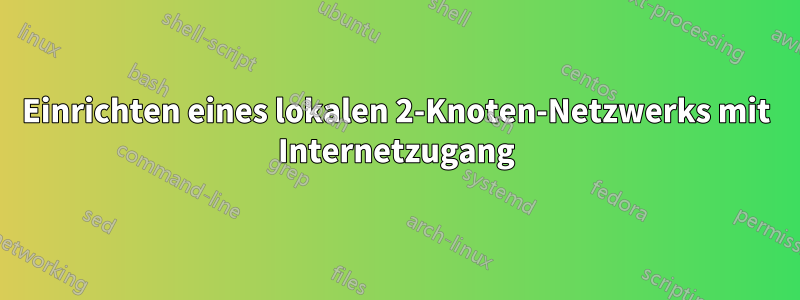 Einrichten eines lokalen 2-Knoten-Netzwerks mit Internetzugang