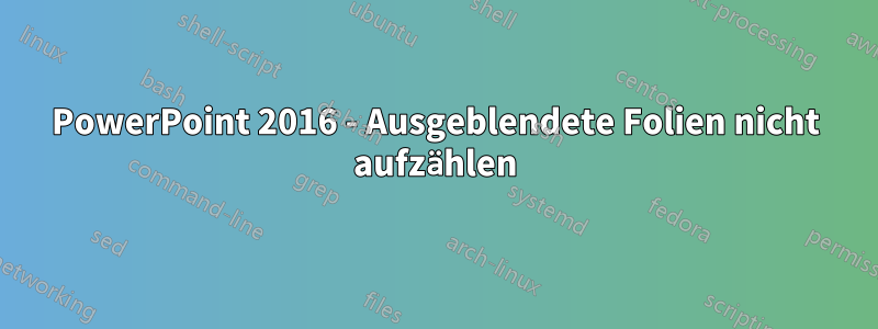 PowerPoint 2016 - Ausgeblendete Folien nicht aufzählen