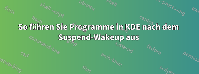 So führen Sie Programme in KDE nach dem Suspend-Wakeup aus