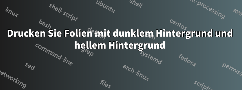 Drucken Sie Folien mit dunklem Hintergrund und hellem Hintergrund