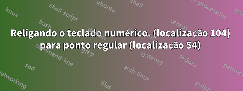 Religando o teclado numérico. (localização 104) para ponto regular (localização 54)