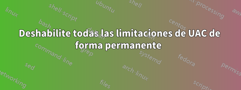 Deshabilite todas las limitaciones de UAC de forma permanente 