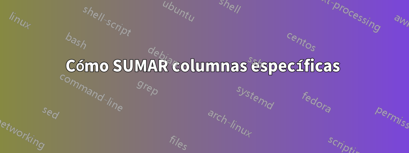 Cómo SUMAR columnas específicas