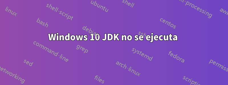 Windows 10 JDK no se ejecuta